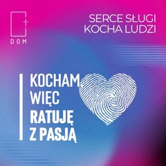 Serce sługi kocha ludzi – Cz.5/ Kocham, więc ratuję z pasją - Rafał Ząbek