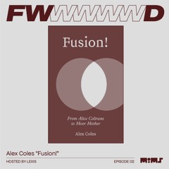 FWD.010 → Alex Coles: "Jazz Fusion is a process, not a genre"