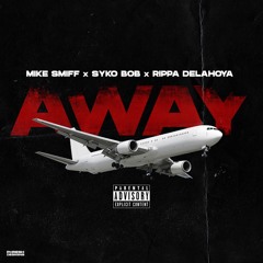 Away ft. Syko Bob & Rippa Delahoya