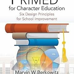 @Textbook! PRIMED for Character Education: Six Design Principles for School Improvement BY Marv