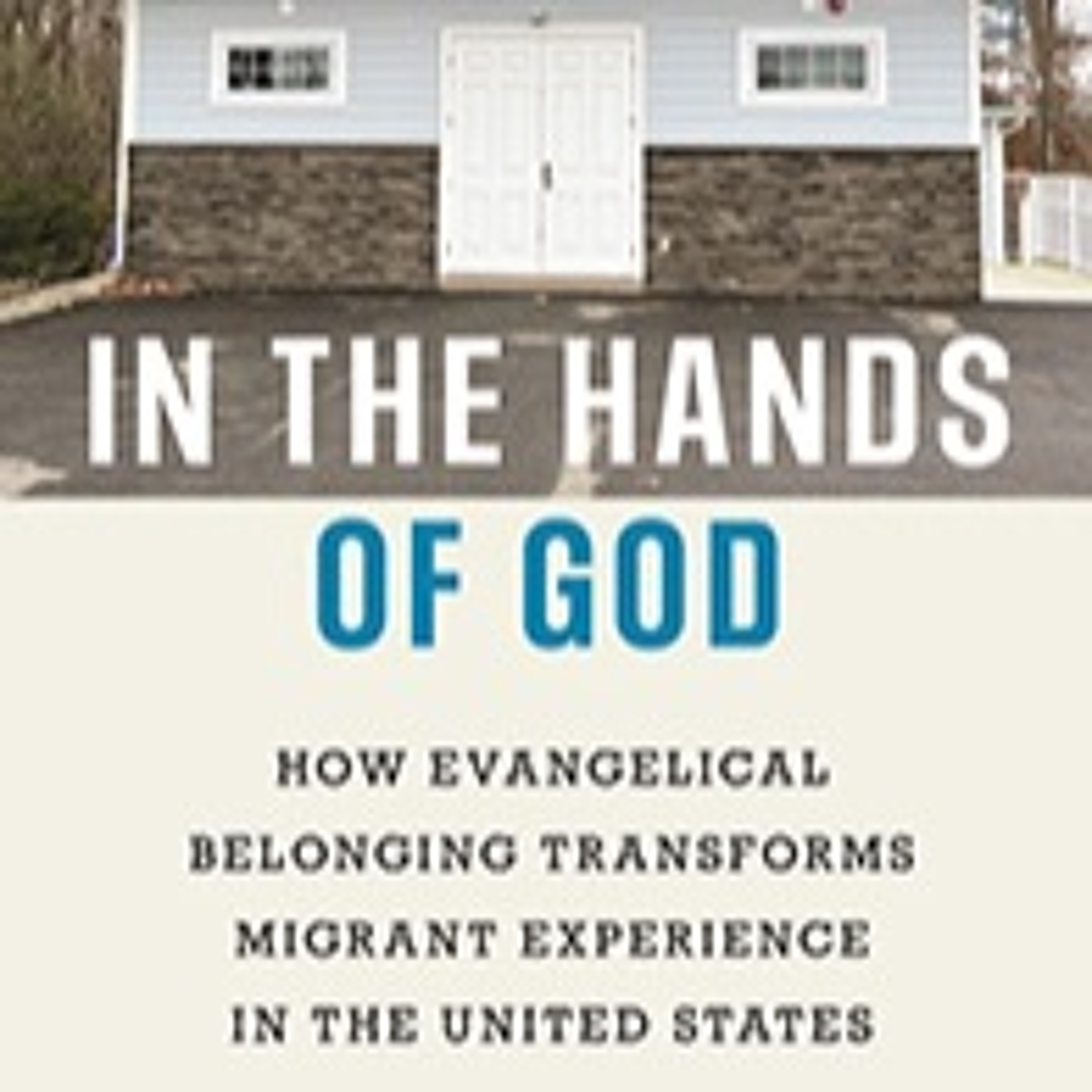 “In the Hands of God: How Evangelical Belonging Transforms Migrant Experience in the United States” episode artwork