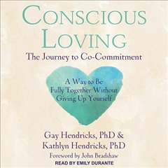 Get KINDLE 📄 Conscious Loving: The Journey to Co-Commitment by  Gay Hendricks PhD,Em