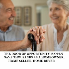 THE DOOR OF OPPORTUNITY IS OPEN-SAVE THOUSANDS AS A HOMEOWNER, HOME SELLER, HOME BUYER