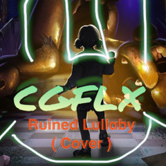 CGFLX - Ruined Lullaby (cover) Final