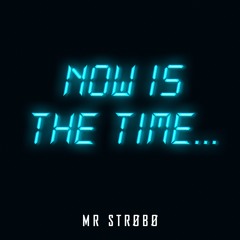 Now Is The Time...