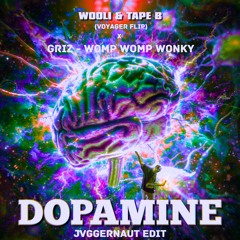 Tape B & Wooli (Voyager Flip) X Griz - Dopamine x Womp Womp Wonky - JVGGERNAUT EDIT