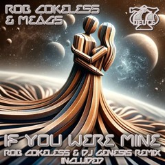 Rob Cokeless & Meags  - If You Were Mine - (Original Mix )
