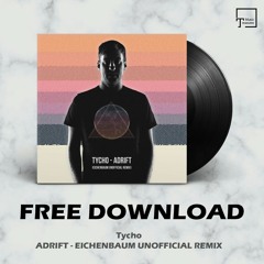FREE DOWNLOAD: Tycho - Adrift (Eichenbaum Unofficial Remix)