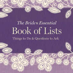 [Read] KINDLE 🧡 The Bride's Essential Book of Lists: Things to Do & Questions to Ask