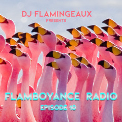Flamboyance Radio Ep010