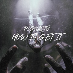 Pignasty - How To Get It (prod. by Yung Nab)