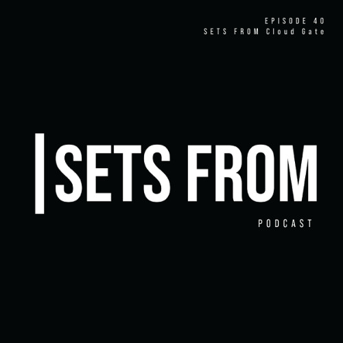 SETS FROM Episode 40 - SETS FROM Cloud Gate