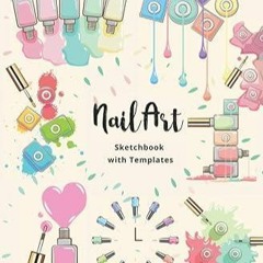 Kindle online PDF Nail Art Sketchbook: Blank Nail Art Practice Templates and Design Charts for i