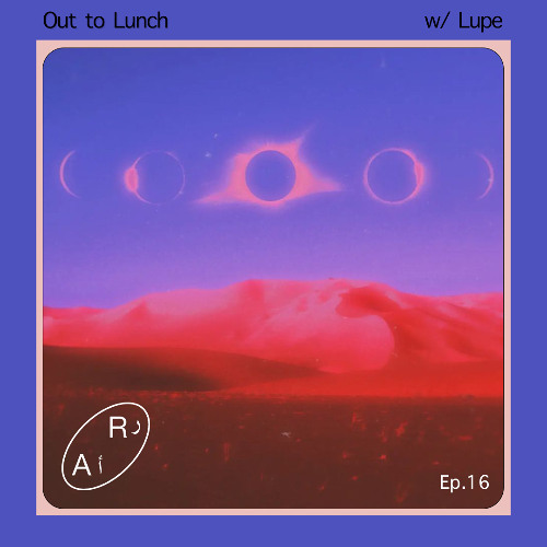 Out to Lunch Ep. 16 w/ guest Lupe - Live on Radio alHara 05.27.2025