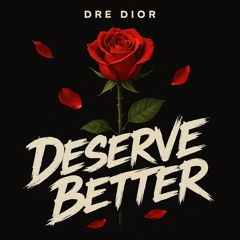 Deserve better