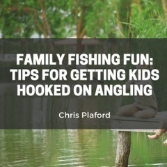 Family Fishing Fun: Tips for Getting Kids Hooked on Angling