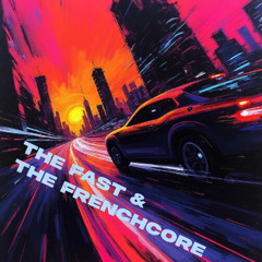 The Fast & The Frenchcore