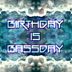 Birthday Is Bassday (Dubstep - Drum and Bass - Midtempo Bass and more) (120 -220BPM)