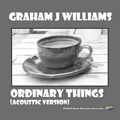 Ordinary Things (Acoustic Version) - (Graham Williams) - ©2021 Words Of Wonder Music