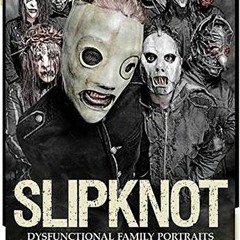 [ACCESS] [PDF EBOOK EPUB KINDLE] Paul Harries: Slipknot - Dysfunctional Family Portra
