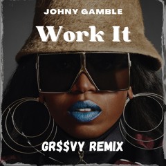 WORK IT (JOHNY GAMBLE Gr$$vy REMIX