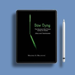 Slow Dying: The Bosnian War Prison Camp at Visoko Diary and Testimonies by Milenko S. Milanovic
