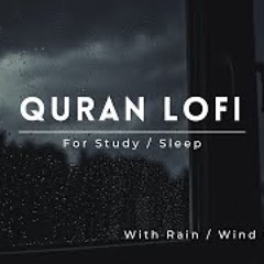 Lofi Quran | Quran For Sleep - Study Sessions - Relaxing Quran - {With Rain - Wind Sound}