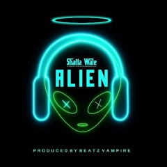 Shatta Wale - Alien (Prod. by Beatz Vampire)
