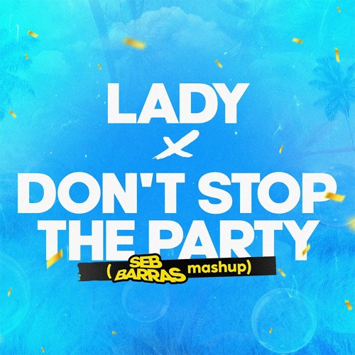 Lady x Don't Stop The Party (Seb Barras Mashup)