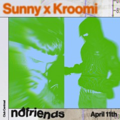 Sunny x Kroomi at Club Centraal - nofriends - 11/04/24