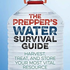 Access EBOOK EPUB KINDLE PDF The Prepper's Water Survival Guide: Harvest, Treat, and Store Your