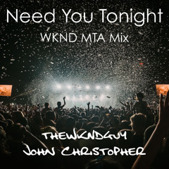 Need You Tonight (WKND MTA Mix) [O.Kline Master v2]