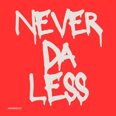 NeverDaLess