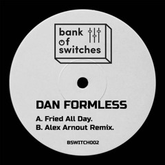 OUT NOW: Dan Formless - Fried All Day featuring Alex Arnout remix