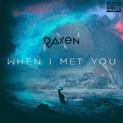Raxen - When I Met You (Original Mix)