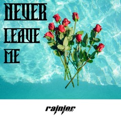 NEVER LEAVE ME