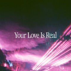 Your Love Is Real (Mix)