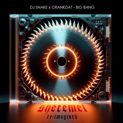 DJ Snake & Crankdat - Big Bang (SHEREMET Re-Imagined)