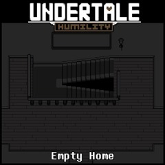 [Undertale Humility] Empty Home