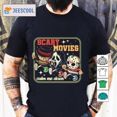 Scary Movies Calm Me Down Freddy Krueger Ghostface And Jason Voorhees Shirt