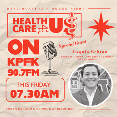 04/18/2025 - HC4US show with host Taiji Miyagawa (API for CalCare) and guest Joaquin Beltran (ACE Coalition)