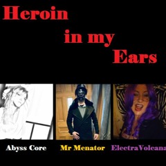 Electra Volcana, Abyss Core And Mr Menator - Heroin In My Ears