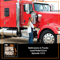 LP1211 Why Don’t We Have Bathrooms in Trucks: Lead Pedal Q and A