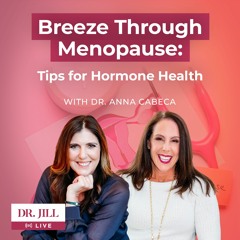 138: Dr. Jill interviews Dr. Anna Cabeca on Breezing Through Menopause