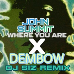 JOHN SUMMIT-WHERE YOU ARE X DEMBOW (DJSIZREMIX)