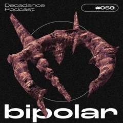 Decadance #059 | Bipolar