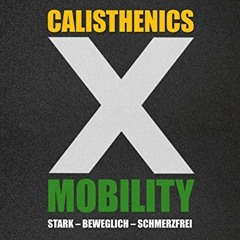 Read Books Online Calisthenics X Mobility: Stark - Beweglich - Schmerzfrei