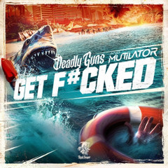 Deadly Guns x Mutilator x Disarray - Get F#cked