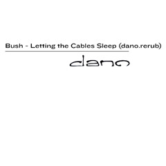 Bush - Letting the Cables Sleep (dano.rerub)