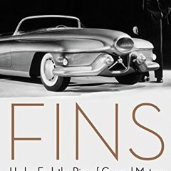 READ PDF 📂 Fins: Harley Earl, the Rise of General Motors, and the Glory Days of Detr